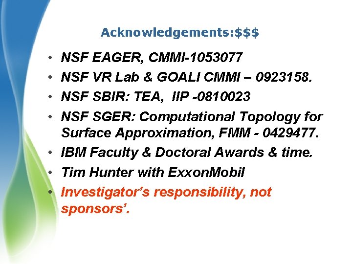 Acknowledgements: $$$ • • NSF EAGER, CMMI-1053077 NSF VR Lab & GOALI CMMI –