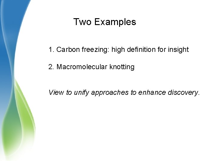 Two Examples 1. Carbon freezing: high definition for insight 2. Macromolecular knotting View to