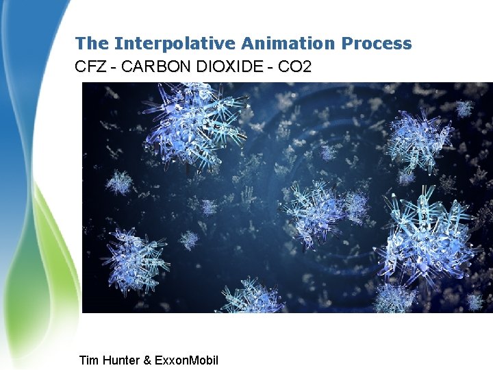 The Interpolative Animation Process CFZ - CARBON DIOXIDE - CO 2 Tim Hunter &