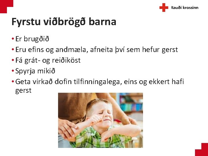 Fyrstu viðbrögð barna • Er brugðið • Eru efins og andmæla, afneita því sem