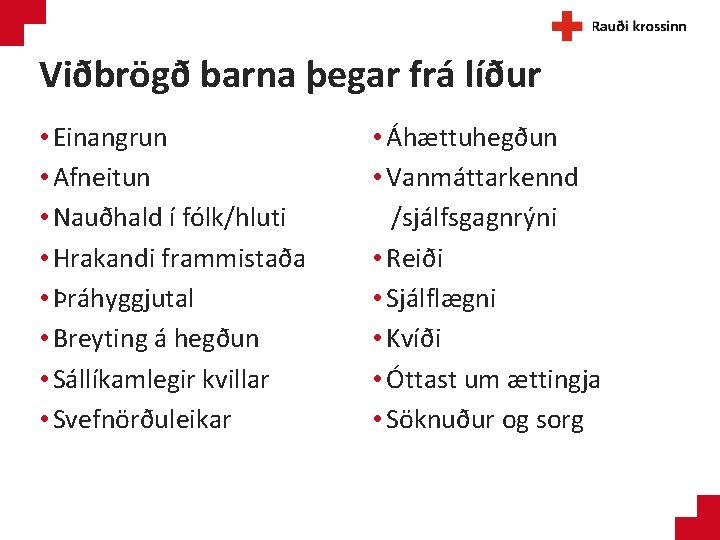 Viðbrögð barna þegar frá líður • Einangrun • Afneitun • Nauðhald í fólk/hluti •
