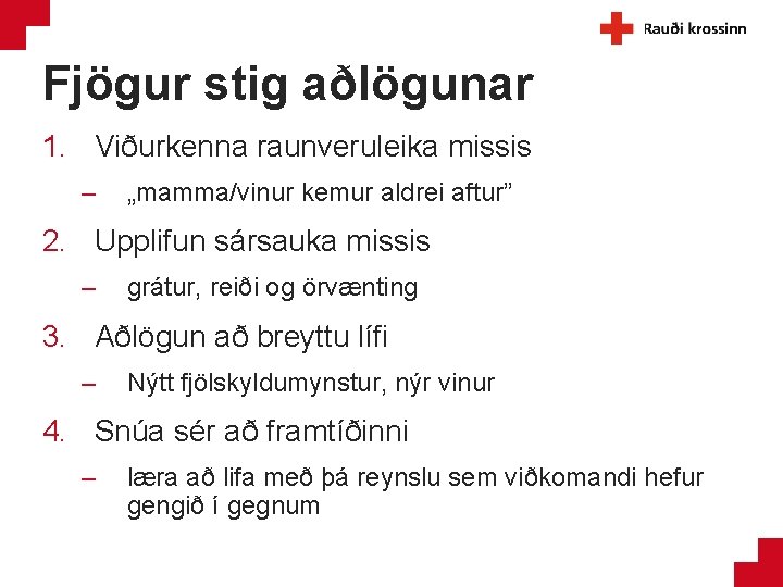 Fjögur stig aðlögunar 1. Viðurkenna raunveruleika missis – „mamma/vinur kemur aldrei aftur” 2. Upplifun