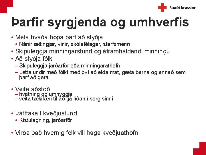 Þarfir syrgjenda og umhverfis • Meta hvaða hópa þarf að styðja • Nánir ættingjar,