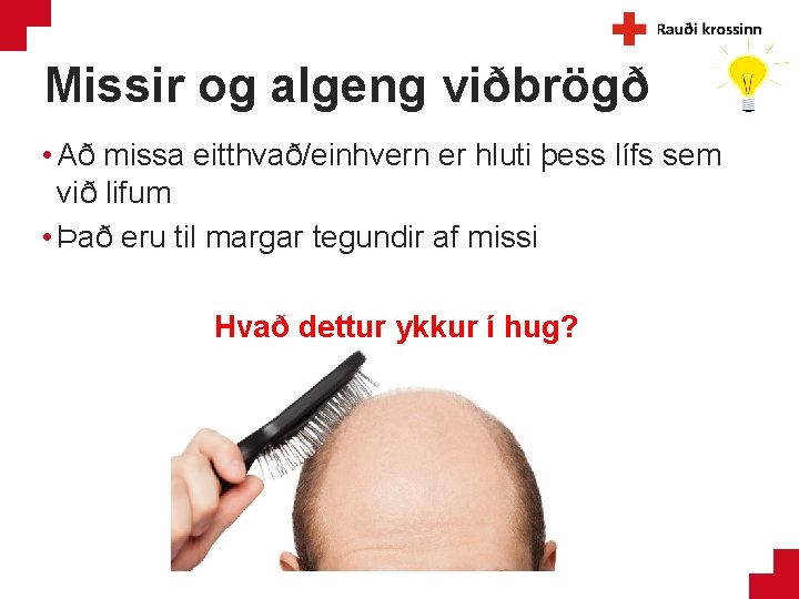 Missir og algeng viðbrögð • Að missa eitthvað/einhvern er hluti þess lífs sem við