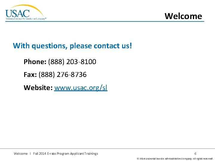 Welcome With questions, please contact us! Phone: (888) 203 -8100 Fax: (888) 276 -8736