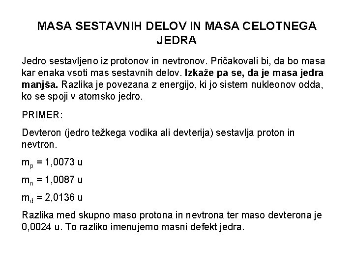 MASA SESTAVNIH DELOV IN MASA CELOTNEGA JEDRA Jedro sestavljeno iz protonov in nevtronov. Pričakovali