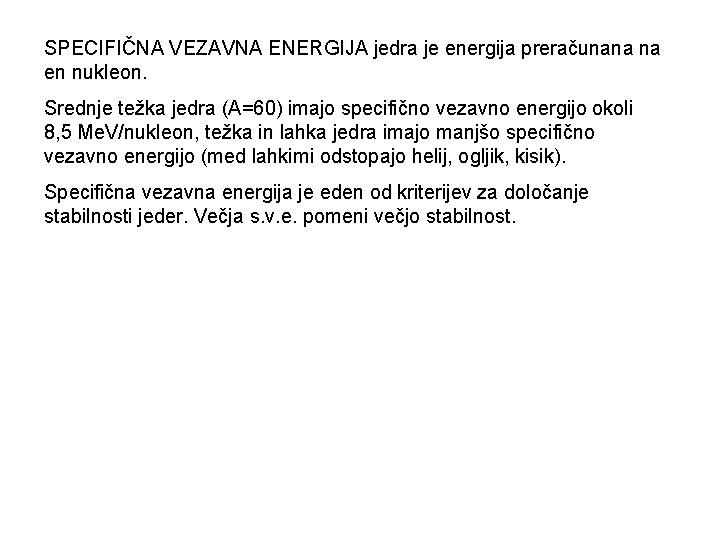SPECIFIČNA VEZAVNA ENERGIJA jedra je energija preračunana na en nukleon. Srednje težka jedra (A=60)