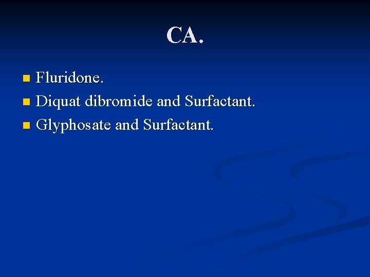 CA. Fluridone. n Diquat dibromide and Surfactant. n Glyphosate and Surfactant. n 