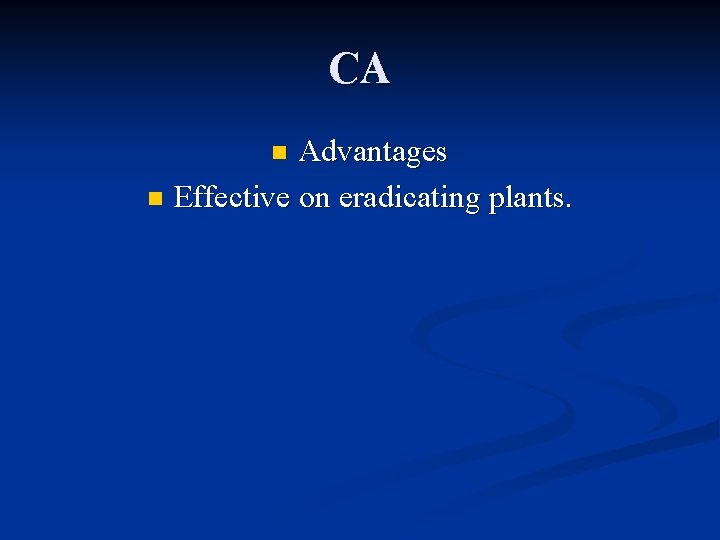 CA Advantages n Effective on eradicating plants. n 