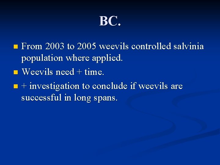 BC. From 2003 to 2005 weevils controlled salvinia population where applied. n Weevils need