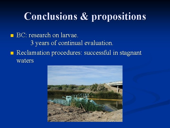 Conclusions & propositions n n BC: research on larvae. 3 years of continual evaluation.