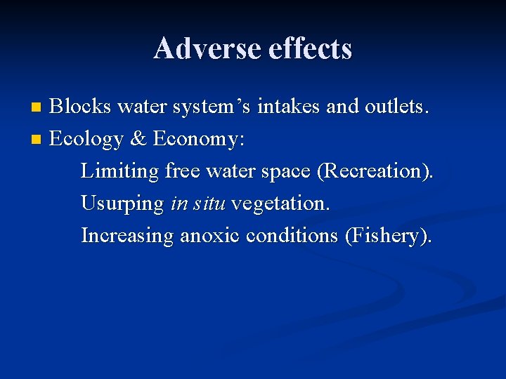 Adverse effects Blocks water system’s intakes and outlets. n Ecology & Economy: Limiting free