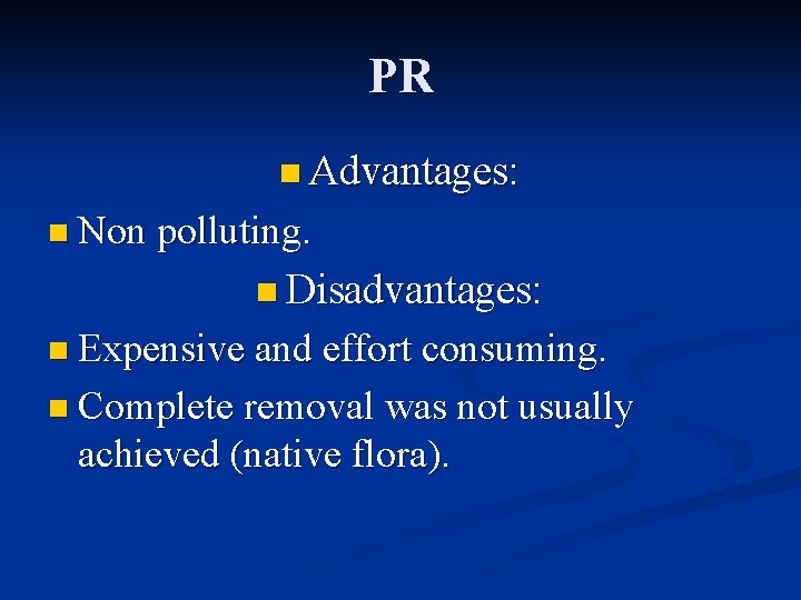 PR n Advantages: n Non polluting. n Disadvantages: n Expensive and effort consuming. n