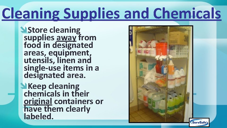 Cleaning Supplies and Chemicals Store cleaning supplies away from food in designated areas, equipment,