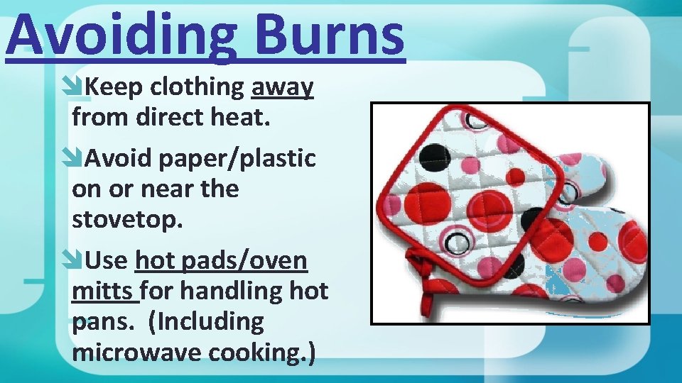 Avoiding Burns Keep clothing away from direct heat. Avoid paper/plastic on or near the