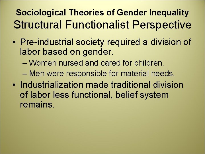 Sociological Theories of Gender Inequality Structural Functionalist Perspective • Pre-industrial society required a division