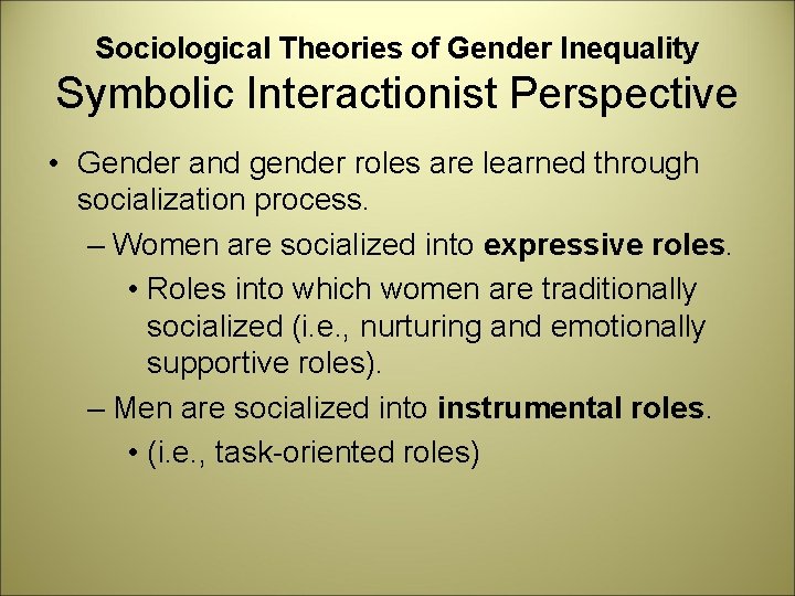 Sociological Theories of Gender Inequality Symbolic Interactionist Perspective • Gender and gender roles are