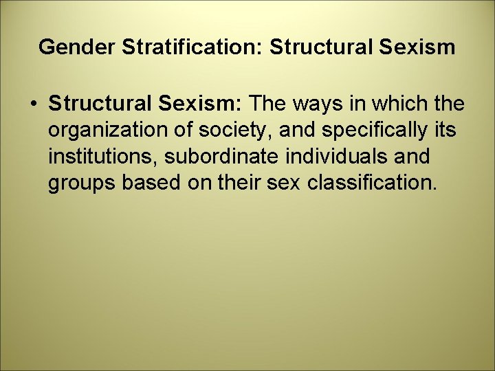 Gender Stratification: Structural Sexism • Structural Sexism: The ways in which the organization of