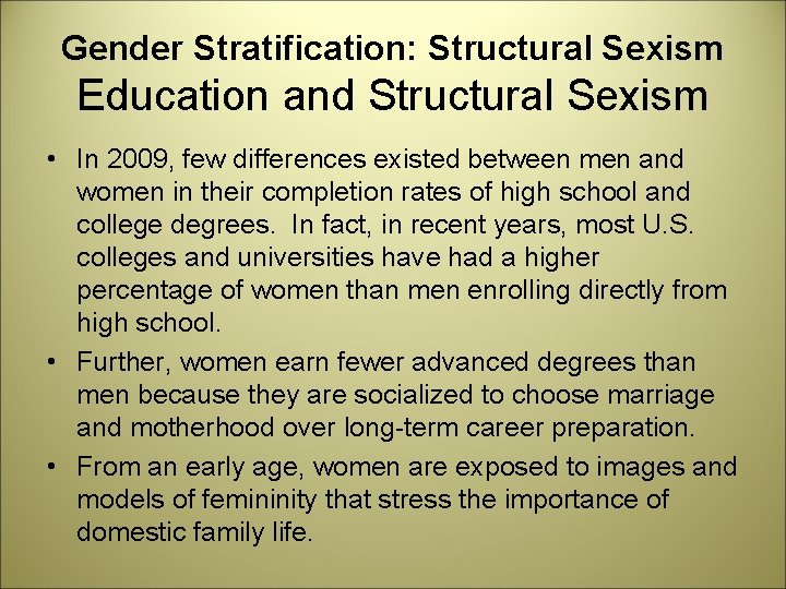 Gender Stratification: Structural Sexism Education and Structural Sexism • In 2009, few differences existed
