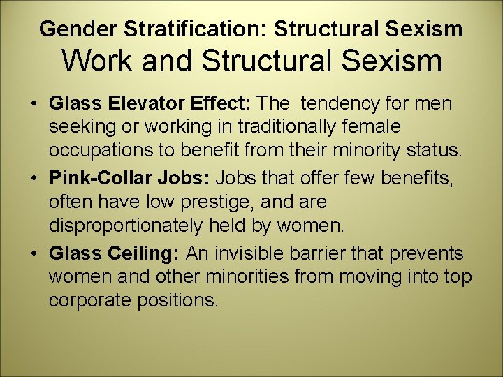 Gender Stratification: Structural Sexism Work and Structural Sexism • Glass Elevator Effect: The tendency
