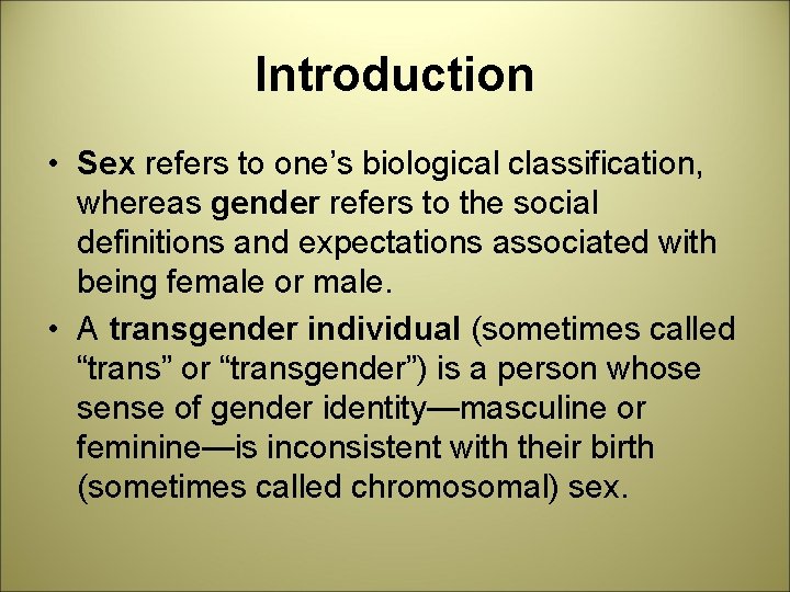 Introduction • Sex refers to one’s biological classification, whereas gender refers to the social