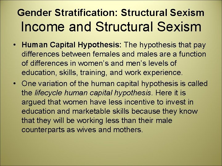 Gender Stratification: Structural Sexism Income and Structural Sexism • Human Capital Hypothesis: The hypothesis