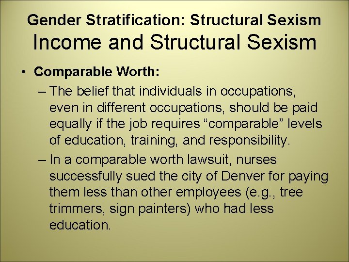 Gender Stratification: Structural Sexism Income and Structural Sexism • Comparable Worth: – The belief
