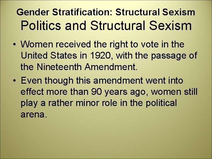 Gender Stratification: Structural Sexism Politics and Structural Sexism • Women received the right to