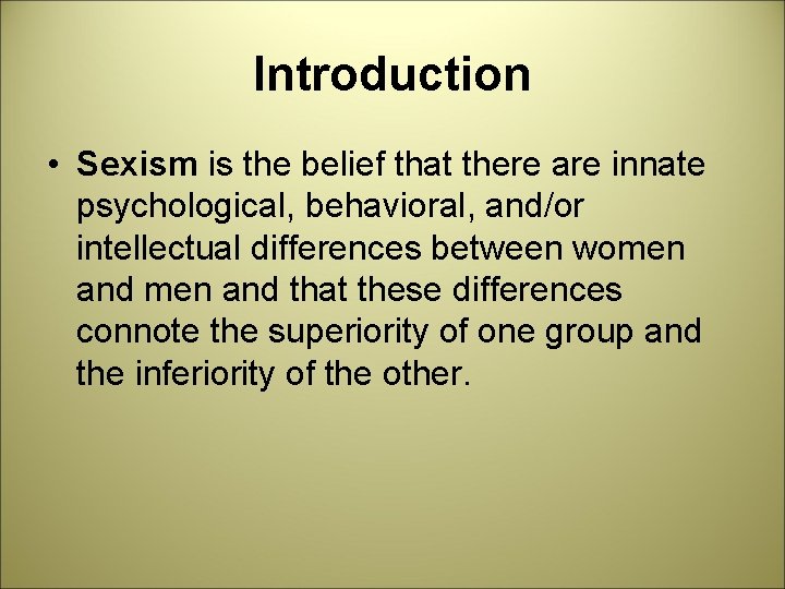 Introduction • Sexism is the belief that there are innate psychological, behavioral, and/or intellectual