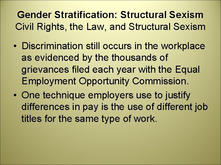 Gender Stratification: Structural Sexism Civil Rights, the Law, and Structural Sexism • Discrimination still