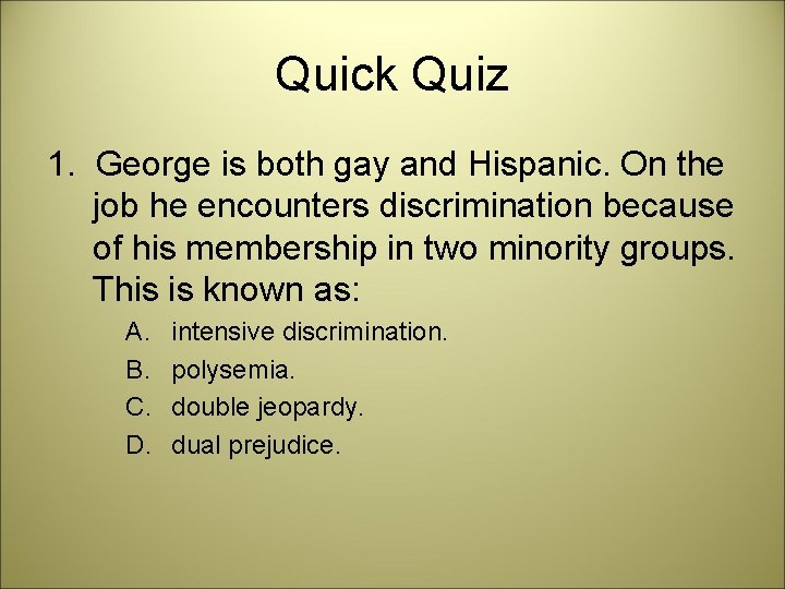 Quick Quiz 1. George is both gay and Hispanic. On the job he encounters