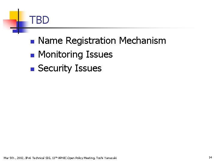TBD n n n Name Registration Mechanism Monitoring Issues Security Issues Mar 5 th