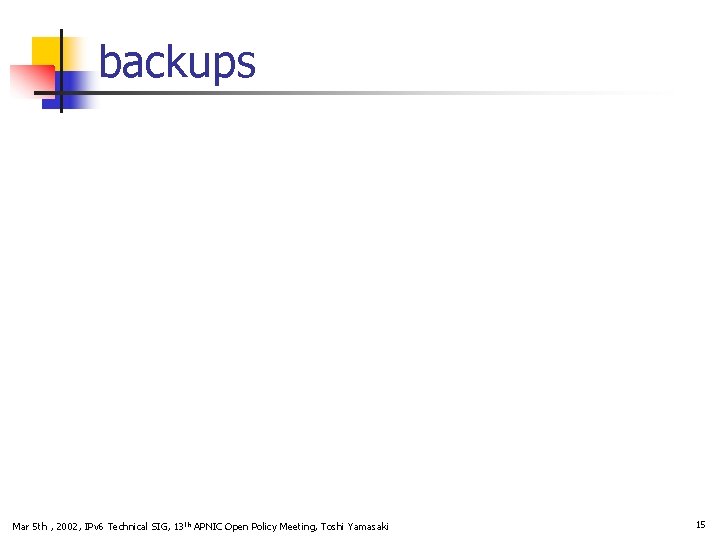 backups Mar 5 th , 2002, IPv 6 Technical SIG, 13 th APNIC Open