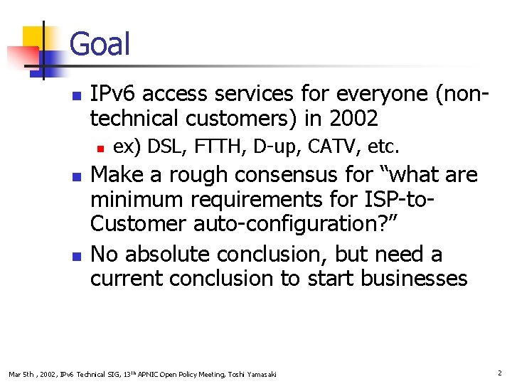 Goal n IPv 6 access services for everyone (nontechnical customers) in 2002 n n