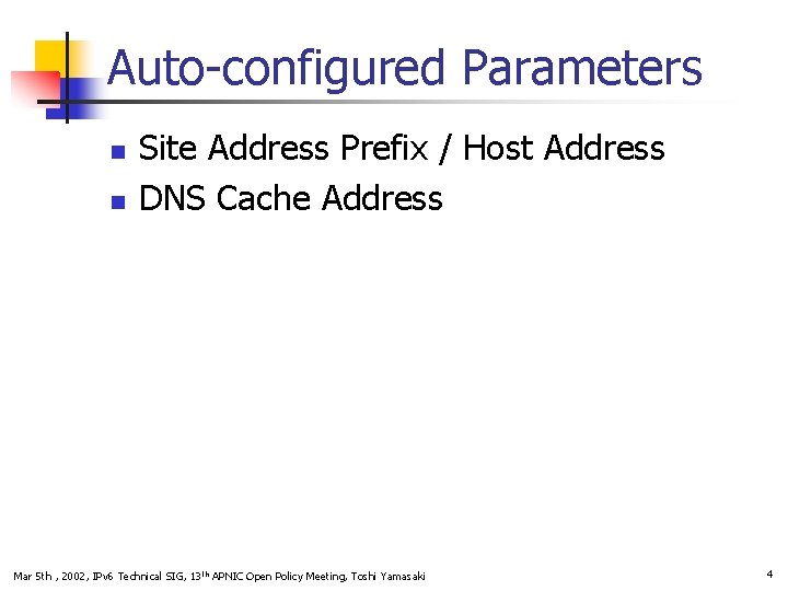 Auto-configured Parameters n n Site Address Prefix / Host Address DNS Cache Address Mar