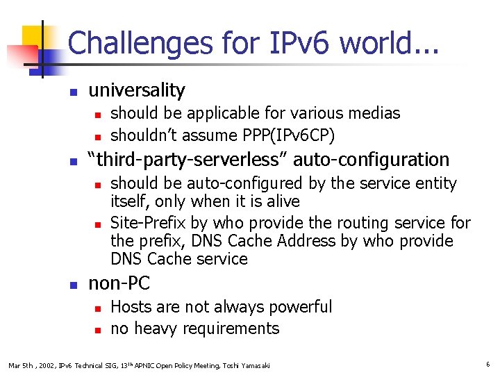 Challenges for IPv 6 world. . . n universality n n n “third-party-serverless” auto-configuration