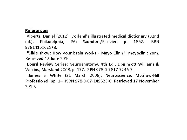 References: Alberts, Daniel (2012). Dorland's illustrated medical dictionary (32 nd ed. ). Philadelphia, PA: