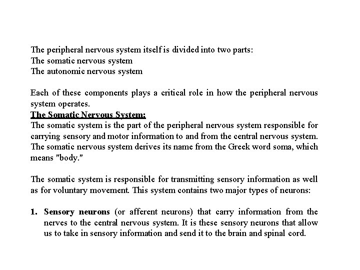 The peripheral nervous system itself is divided into two parts: The somatic nervous system