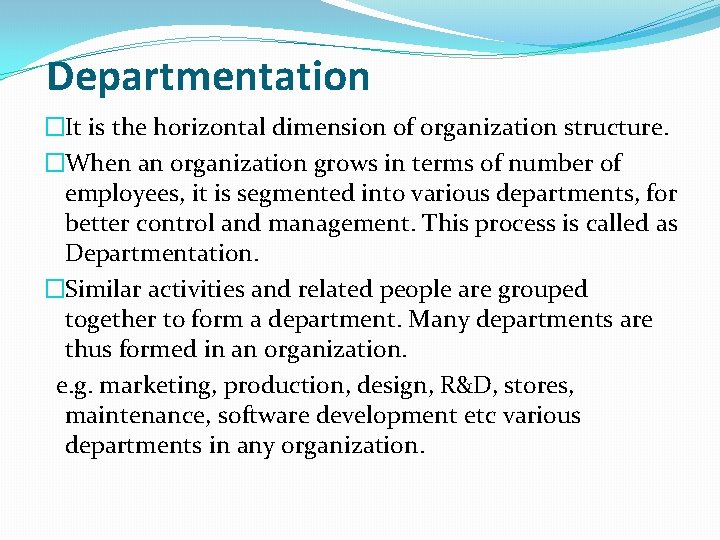 Departmentation �It is the horizontal dimension of organization structure. �When an organization grows in Departmentation �It is the horizontal dimension of organization structure. �When an organization grows in