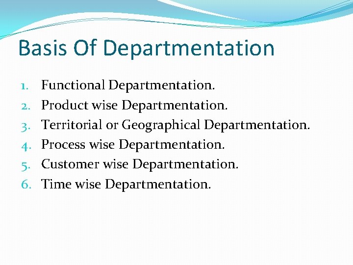 Basis Of Departmentation 1. 2. 3. 4. 5. 6. Functional Departmentation. Product wise Departmentation. Basis Of Departmentation 1. 2. 3. 4. 5. 6. Functional Departmentation. Product wise Departmentation.