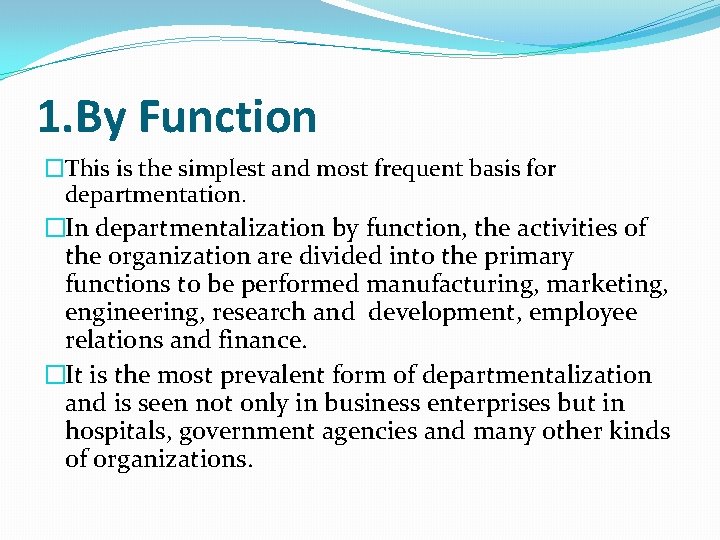 1. By Function �This is the simplest and most frequent basis for departmentation. �In 1. By Function �This is the simplest and most frequent basis for departmentation. �In