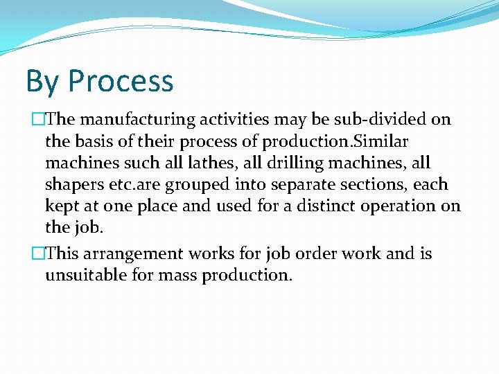 By Process �The manufacturing activities may be sub-divided on the basis of their process By Process �The manufacturing activities may be sub-divided on the basis of their process