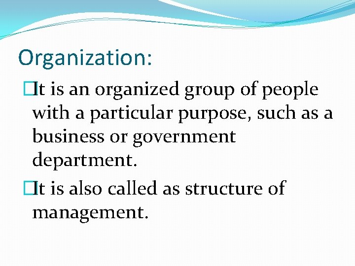 Organization: �It is an organized group of people with a particular purpose, such as Organization: �It is an organized group of people with a particular purpose, such as