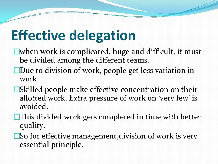 Effective delegation �when work is complicated, huge and difficult, it must be divided among Effective delegation �when work is complicated, huge and difficult, it must be divided among
