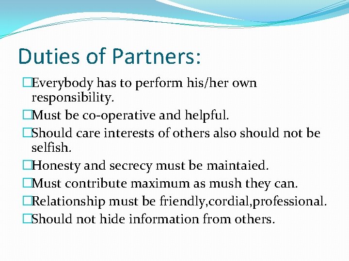Duties of Partners: �Everybody has to perform his/her own responsibility. �Must be co-operative and Duties of Partners: �Everybody has to perform his/her own responsibility. �Must be co-operative and