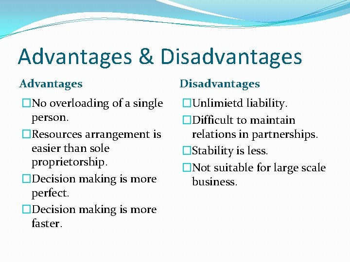 Advantages & Disadvantages Advantages Disadvantages �No overloading of a single person. �Resources arrangement is Advantages & Disadvantages Advantages Disadvantages �No overloading of a single person. �Resources arrangement is