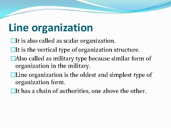 Line organization �It is also called as scalar organization. �It is the vertical type Line organization �It is also called as scalar organization. �It is the vertical type