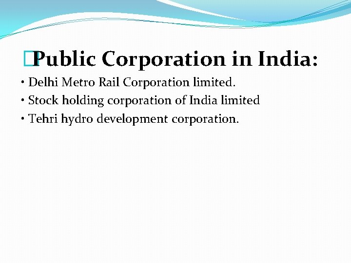 �Public Corporation in India: • Delhi Metro Rail Corporation limited. • Stock holding corporation �Public Corporation in India: • Delhi Metro Rail Corporation limited. • Stock holding corporation