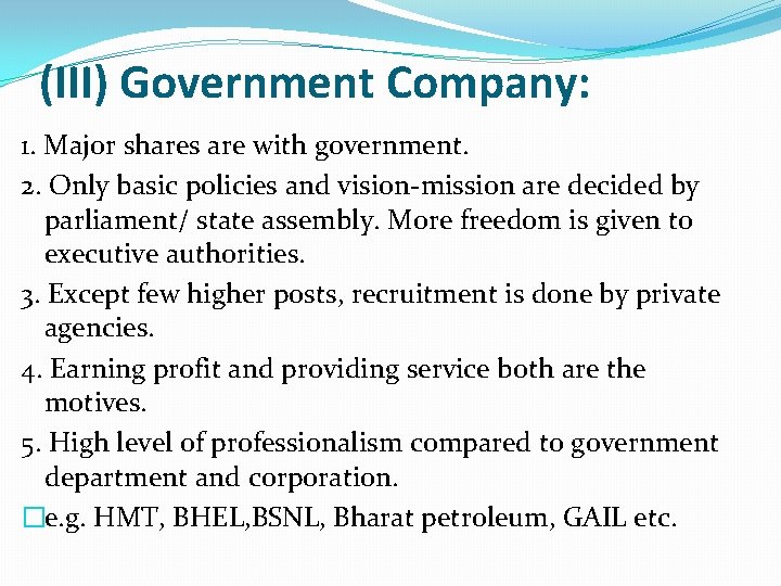 (III) Government Company: 1. Major shares are with government. 2. Only basic policies and (III) Government Company: 1. Major shares are with government. 2. Only basic policies and