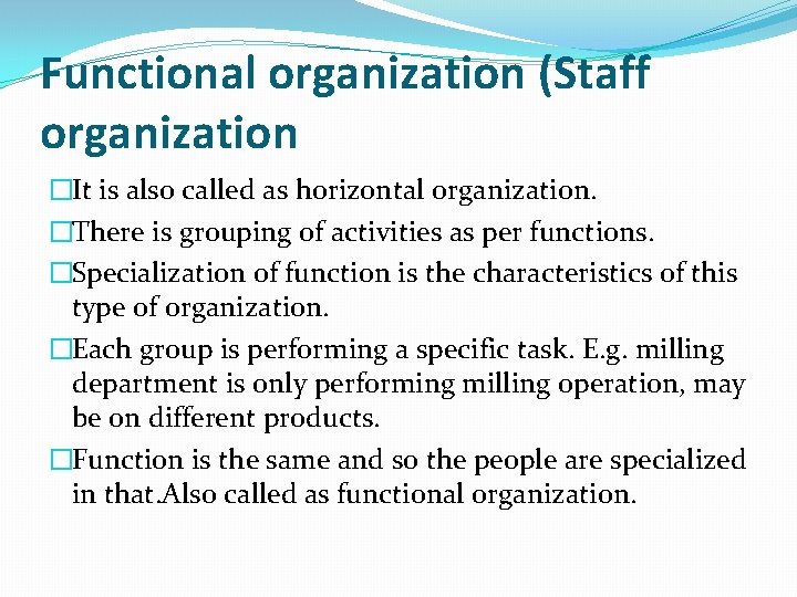 Functional organization (Staff organization �It is also called as horizontal organization. �There is grouping Functional organization (Staff organization �It is also called as horizontal organization. �There is grouping
